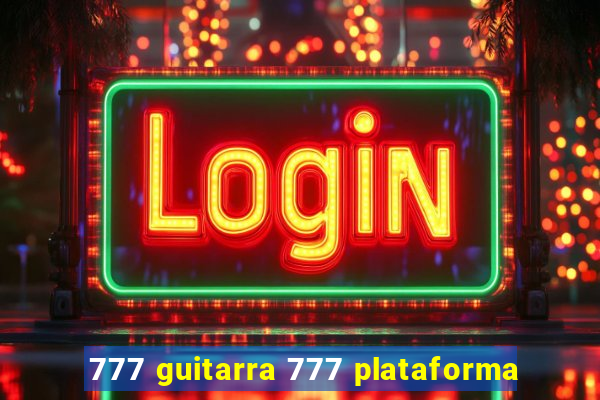 777 guitarra 777 plataforma